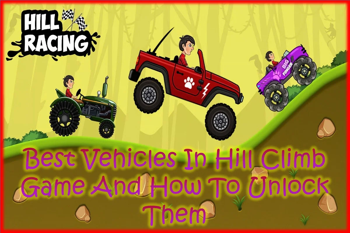 Best Vehicles in Hill Climb Game and How to Unlock Them